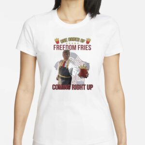 Official Trump Mcdonald One Order Of Freedom Fries Coming Right Up Shirt1