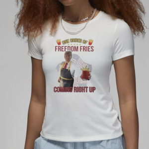 Official Trump Mcdonald One Order Of Freedom Fries Coming Right Up Shirt3