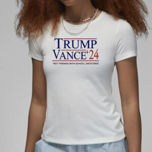 Official Trump Vance ’24 Not Friends With School Shooters Shirt3