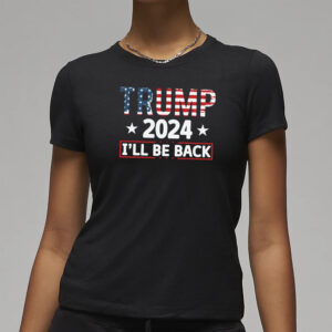 Republican Trump Shirt, Trump 2024 Shirt, Trump 2024 I'll Be Back Shirt3