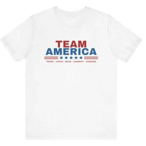 Team America - Trump, Vance, Musk, Kennedy, Gabbard Shirt! Save America! Team America shirt, Trump shirt, Trump Musk, Trump Kennedy,