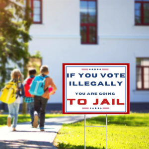 Trump 2024 Signs, if you vote illegally you are going to jail Yard Sign