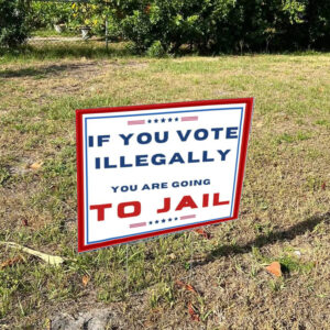 Trump 2024 Signs, if you vote illegally you are going to jail Yard Sign1