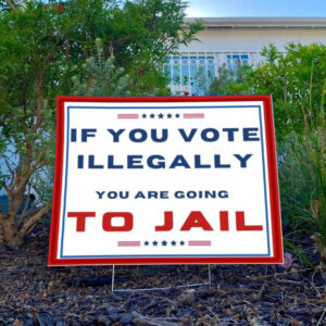 Trump 2024 Signs, if you vote illegally you are going to jail Yard Sign3