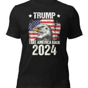 Trump 2024 Take America Back 2024 Unisex t-shirt, Trump 2024 T-Shirt, Pro Trump T-Shirt, American Eagle USA Flag Shirt, Trump 2024 shirt