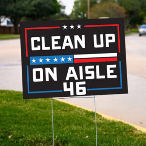 Trump 2024 Yard Sign ,Clean up on Aisle 46 Yard Sign2