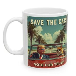 Trump Cat Ceramic Mug, Funny Political Election Gift, Save the Cats Vote for Trump, President Trump Mug, Save the Cats Mug, Cats for Trump1