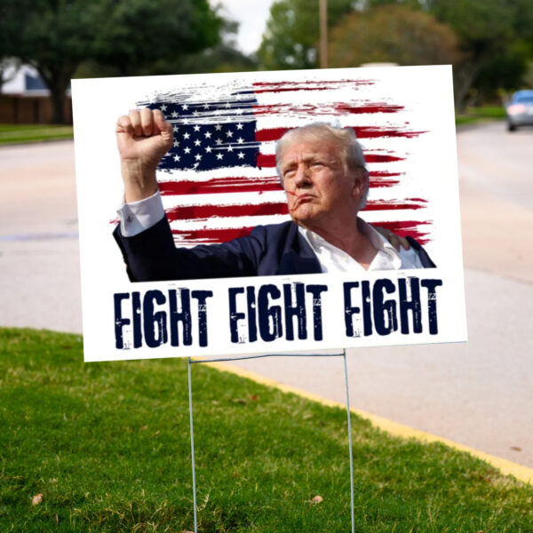 Trump For President 2024 ,Fight Fight Fight Yard Sign With H Stack Yand Sign2