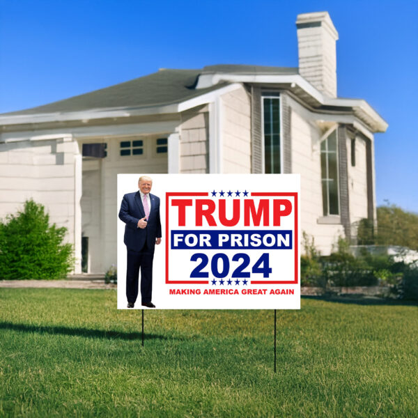 Trump For Prison 2024 Making America Great Again Yard Signs