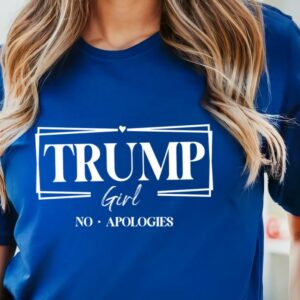 Trump Girl No Apologies Shirt,Trump Girl Shirt,2024 Trump Shirt,Republican T Shirt,Republican Women Shirts,Trump tees,Trump supporter shirt1