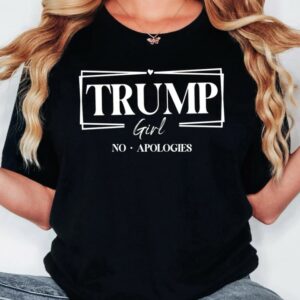 Trump Girl No Apologies Shirt,Trump Girl Shirt,2024 Trump Shirt,Republican T Shirt,Republican Women Shirts,Trump tees,Trump supporter shirt2