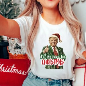 Trump I'll Be Home for Christmas Shirt, Humorous Trump Christmas T-Shirt, Christmas Republican Sweater, Christmas Santa Trump Shirt1