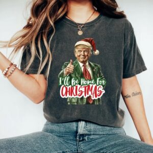 Trump I'll Be Home for Christmas Shirt, Humorous Trump Christmas T-Shirt, Christmas Republican Sweater, Christmas Santa Trump Shirt2