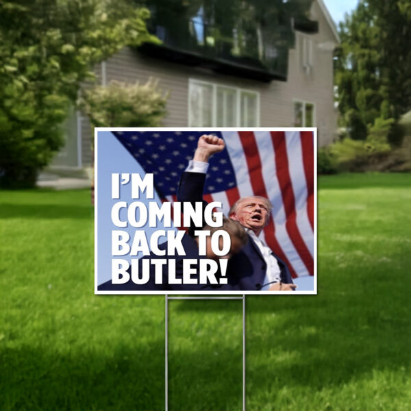 Trump I'm Coming Back To Butler! Yard SignTrump I'm Coming Back To Butler! Yard Signs