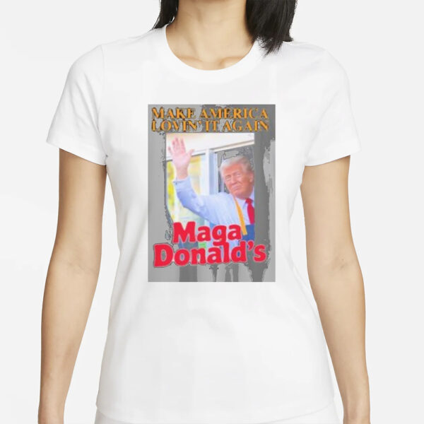 Trump Make America Lovin’ It MAGA Donald’s Shirt1