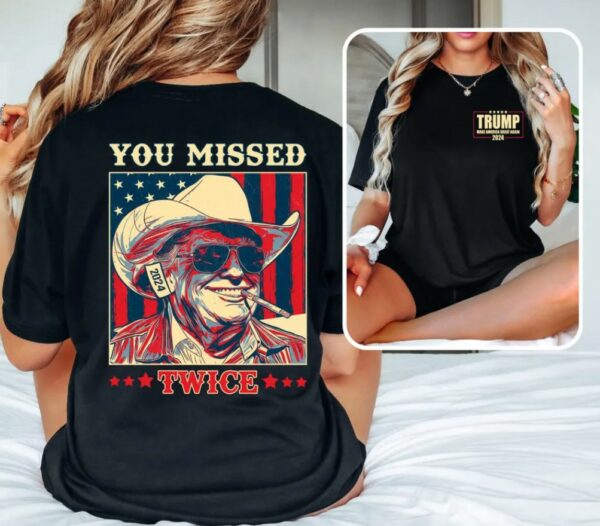 Trump Shirt, You Missed Trump Shirt, Assassination Attempt Trump Tee, Cowboy Trump Tee, Presidential Election, Stand With Trump, Trump 2024