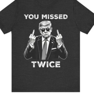 Trump Shirt, You Missed Twice T-Shirt, Assassination Attempt Tee, US Election 2024 Shirt, Stand with Trump, Middle Fingers Republican Top1