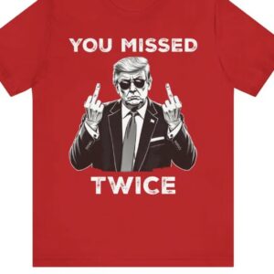 Trump Shirt, You Missed Twice T-Shirt, Assassination Attempt Tee, US Election 2024 Shirt, Stand with Trump, Middle Fingers Republican Top2