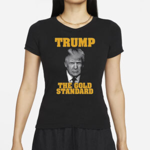 Trump The Gold Standard T-Shirts