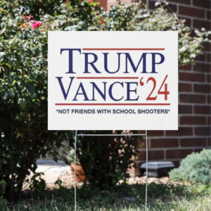 Trump Vance 2024 Signs, Trump Vance 2024 Not Friends With School Shooters Yard Sign3