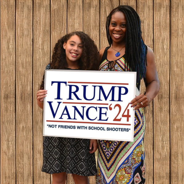 Trump Vance Not Friends With School Shooters Yard Signs USA Pro