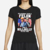 Trump Vance it’s gonna take a felon and a Hillbilly to fix this shirt