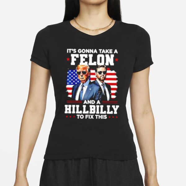 Trump Vance it’s gonna take a felon and a Hillbilly to fix this shirt