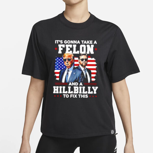 Trump Vance it’s gonna take a felon and a Hillbilly to fix this shirt1