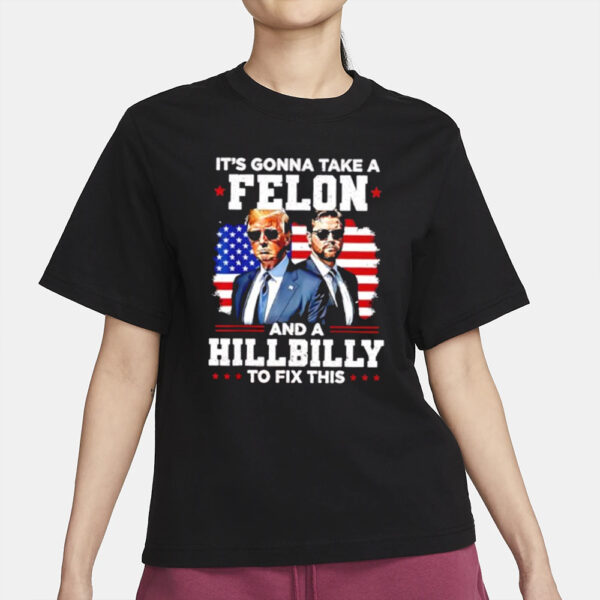 Trump Vance it’s gonna take a felon and a Hillbilly to fix this shirt2