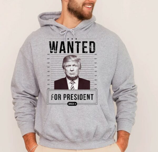 Trump Wanted For President Hoodie, Support Trump Hoodie, Donald Trump Wanted Hoodie, President 2024 Hoodie, I Stand With Trump Hoodie