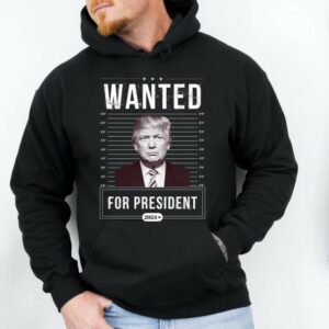 Trump Wanted For President Hoodie, Support Trump Hoodie, Donald Trump Wanted Hoodie, President 2024 Hoodie, I Stand With Trump Hoodie1