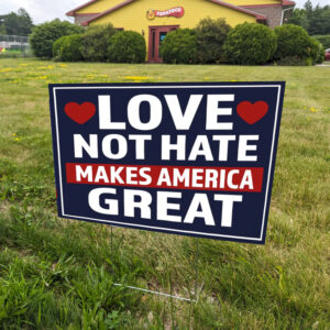 Trump Yard Sign 2024 ,Love Not Hate Makes America Great Yard Sign1