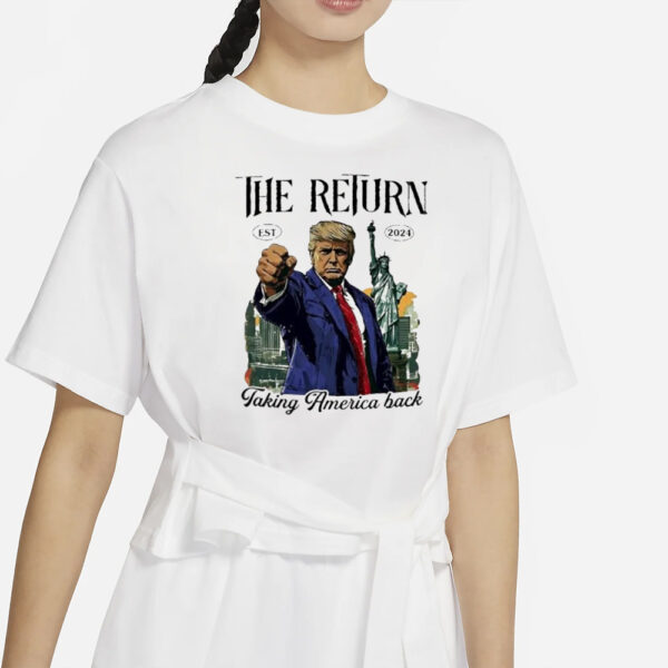 Trump the return taking America back 2024 shirt