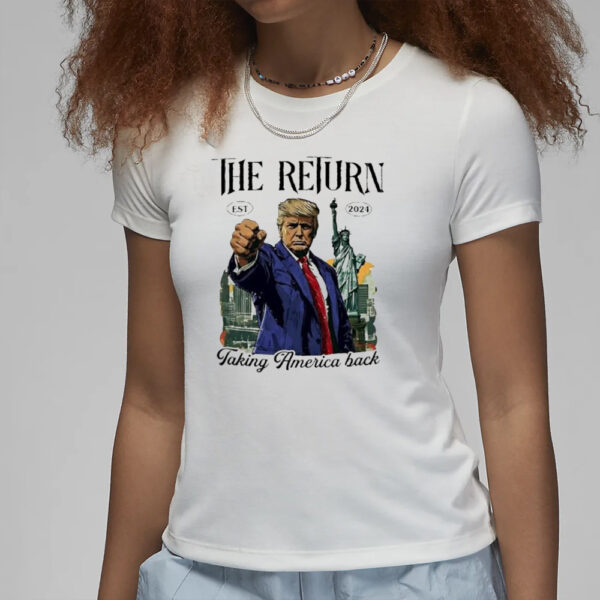 Trump the return taking America back 2024 shirt3