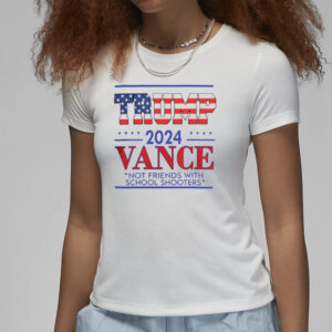 Trump vance not friends with school shooters 2024 T-shirt3