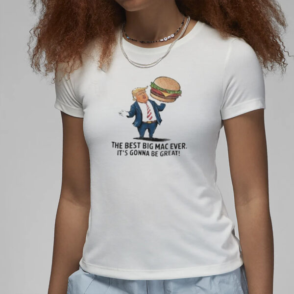 Trump with burger the best big Mac ever it’s gonna be great shirt3