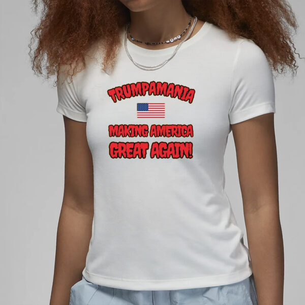 Trumpamania Making America Great Again T-Shirts3