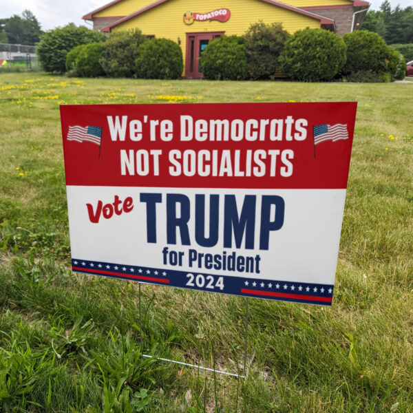 We're Democrats Not Socialists ,Vote Trump For President 2024 Yard Sign1