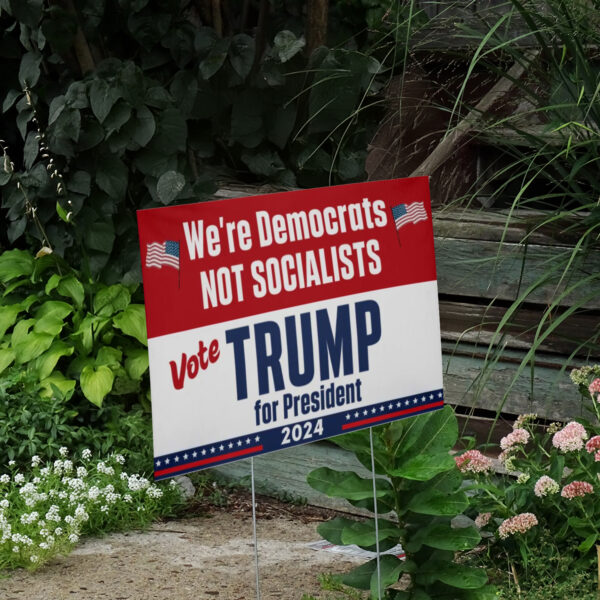 We're Democrats Not Socialists ,Vote Trump For President 2024 Yard Sign2