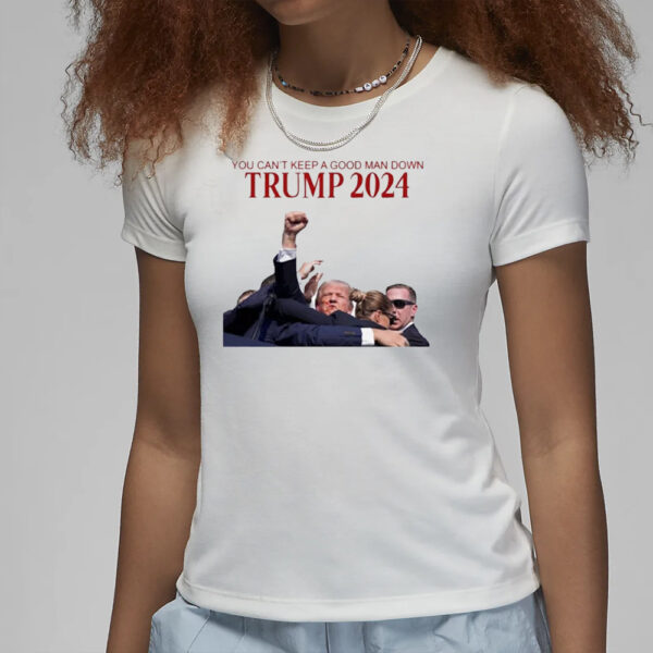 You Can’t Keep A Good Man Down Trump Attempt Trump Shooting 2024 Shirt3