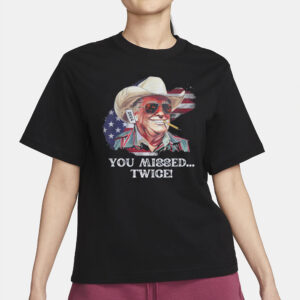 You Missed TWICE Shirt, Trump Shirt, MAGA Shirt, Trump For President, 2024 Election Shirts2