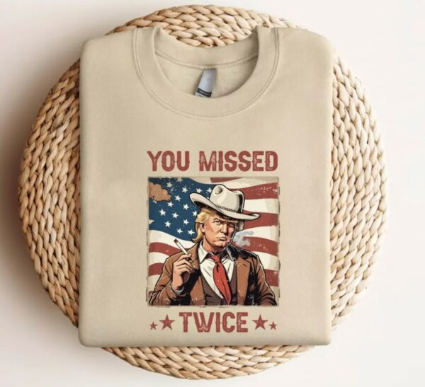 You Missed Twice Trump Shirt, Trump Shirt, Assassination Attempt Trump Cowboy Trump Tee, Presidential Election, Stand With Trump, Trump 20241