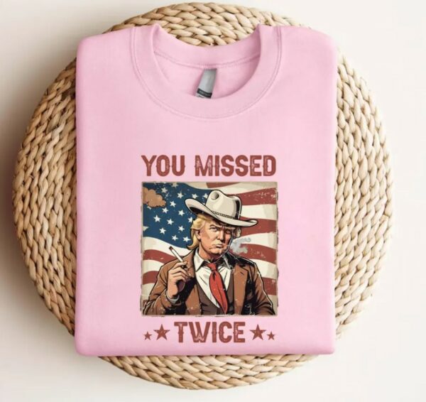 You Missed Twice Trump Shirt, Trump Shirt, Assassination Attempt Trump Cowboy Trump Tee, Presidential Election, Stand With Trump, Trump 20243