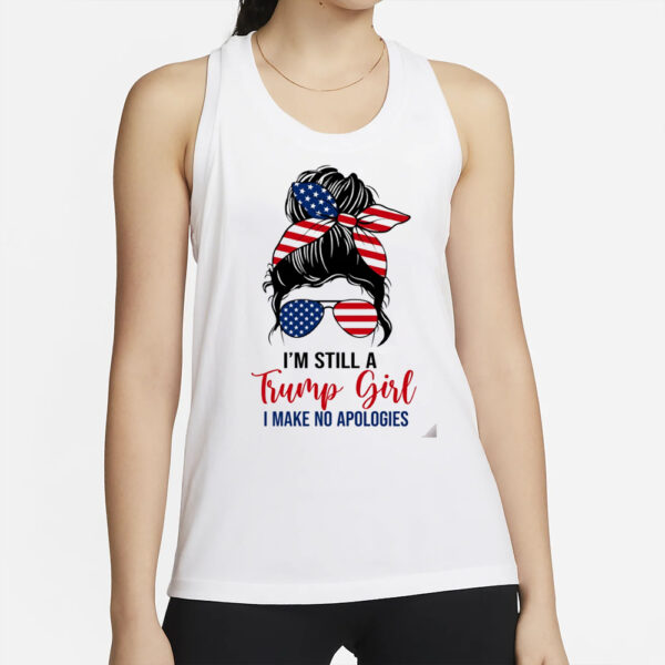 'm Still A Trump Girl, Make No Apologies Shirt, Trump Lady Shirt, Republican Women Shirt 2