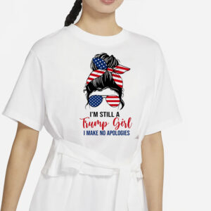 'm Still A Trump Girl, Make No Apologies Shirt, Trump Lady Shirt, Republican Women Shirt