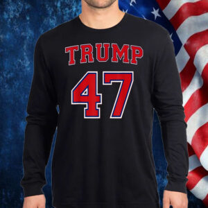 47 Trump 2024 President Donald Trump 47th President Shirt, Hoodie, Sweatshirt, Long Sleeve and Tank Top