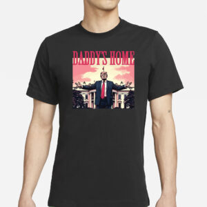 Daddy's Home Shirt - Trump 2024 Tshirts3