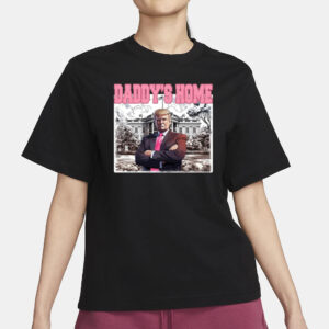 Daddys Home Shirt, Trump Gift, Trump 2024 T-Shirts2