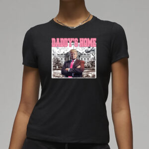 Daddys Home Shirt, Trump Gift, Trump 2024 T-Shirts3