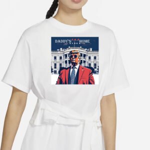 Daddy's Home Shirt, Trump Gift, White House Trump 2024 Shirts